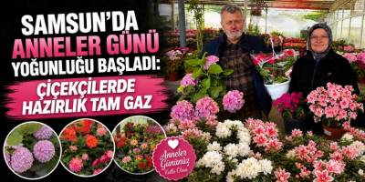 Samsun’da Anneler Günü Yoğunluğu Başladı: Çiçekçilerde Hazırlık Tam Gaz
