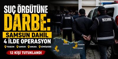 Suç Örgütüne Darbe: Samsun Dahil 4 İlde Operasyon