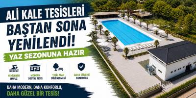 Ali Kale Tesisleri Baştan Sona Yenilendi: Yaz Sezonuna Hazır