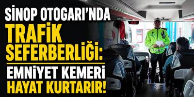 Sinop Otogarı'nda Trafik Seferberliği: Emniyet Kemeri Hayat Kurtarır!