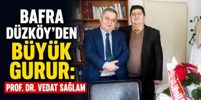 Bafra Düzköy’den Büyük Gurur: Prof. Dr. Vedat Sağlam