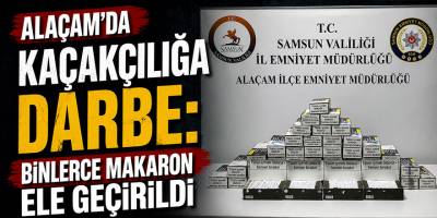 Alaçam’da Kaçakçılığa Darbe: Binlerce Makaron Ele Geçirildi