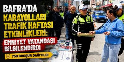 Bafra’da Karayolları Trafik Haftası Etkinlikleri: Emniyet Vatandaşı Bilgilendirdi