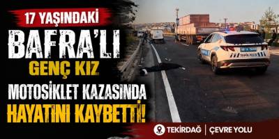 17 Yaşındaki Bafra'lı Genç Kız Motosiklet Kazasında Hayatını Kaybetti