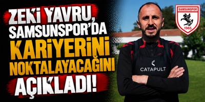 Zeki Yavru, Samsunspor'da kariyerini noktalayacağını açıkladı!