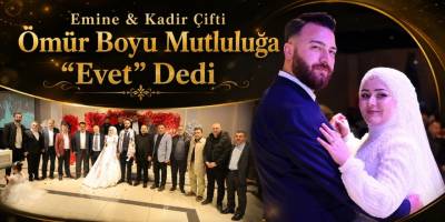 Emine & Kadir Çifti Ömür Boyu Mutluluğa “Evet” Dedi