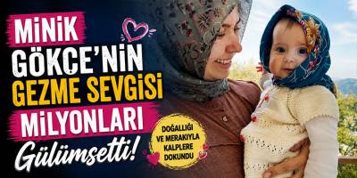 Minik Gökçe’nin Gezme Sevgisi Milyonları Gülümsetti