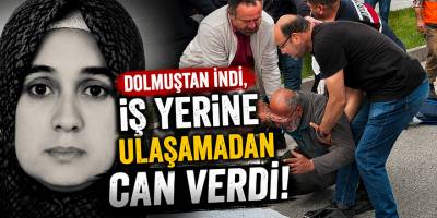 Dolmuştan İndi, İş Yerine Ulaşamadan Can Verdi