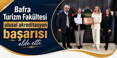 Bafra Turizm Fakültesi ulusal akreditasyon başarısı elde etti
