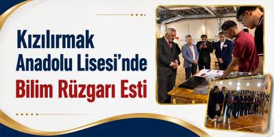 Kızılırmak Anadolu Lisesi’nde Bilim Rüzgarı Esti