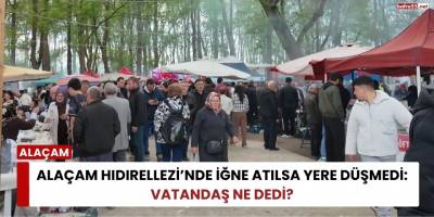 Alaçam Hıdırellezi’nde İğne Atılsa Yere Düşmedi: Vatandaş Ne Dedi?