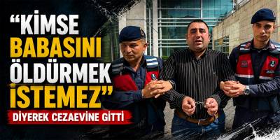 “Kimse Babasını Öldürmek İstemez” Diyerek Cezaevine Gitti