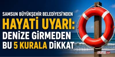 Samsun Büyükşehir Belediyesi’nden Hayati Uyarı: Denize Girmeden Bu 5 Kurala Dikkat