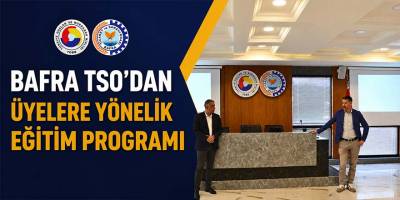 Bafra TSO’dan Üyelere Yönelik Eğitim Programı