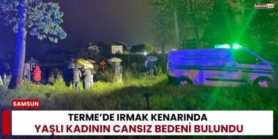 Terme de Irmak Kenarında Yaşlı Kadının Cansız Bedeni Bulundu