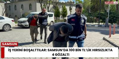 İş Yerini Boşalttılar: Samsun’da 100 Bin TL’lik Hırsızlıkta 4 Gözaltı