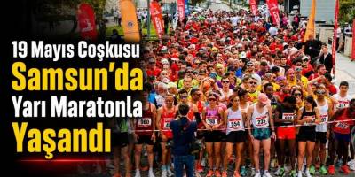 19 Mayıs Coşkusu Samsun’da Yarı Maratonla Yaşandı
