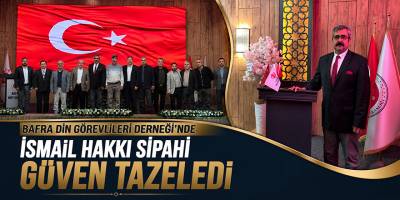 Bafra Din Görevlileri Derneği’nde İsmail Hakkı Sipahi Güven Tazeledi