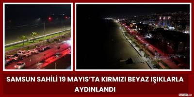 Samsun Sahili 19 Mayıs’ta Kırmızı Beyaz Işıklarla Aydınlandı