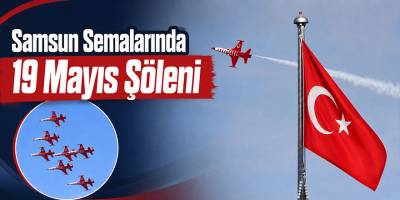 Samsun Semalarında 19 Mayıs Şöleni