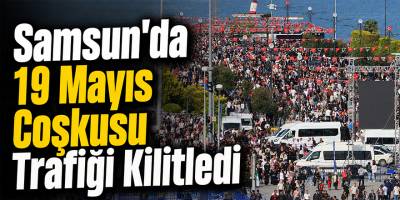 Samsun’da 19 Mayıs Coşkusu Trafiği Kilitledi