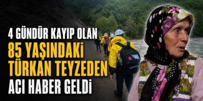 4 Gündür Kayıp Olan 85 Yaşındaki Türkan Teyzeden Acı Haber Geldi