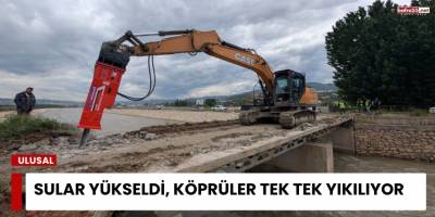 Sular Yükseldi, Köprüler Tek Tek Yıkılıyor