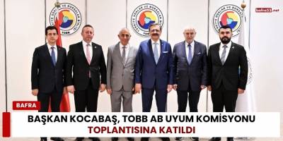 Başkan Kocabaş, TOBB AB Uyum Komisyonu Toplantısına Katıldı