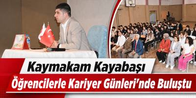 Kaymakam Kayabaşı Öğrencilerle Kariyer Günleri’nde Buluştu
