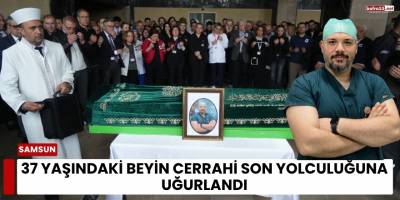 37 Yaşındaki Beyin Cerrahı Son Yolculuğuna Uğurlandı