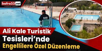 Ali Kale Turistik Tesisleri’nde Engellilere Özel Düzenleme