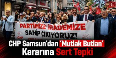 CHP Samsun’dan “Mutlak Butlan” Kararına Sert Tepki
