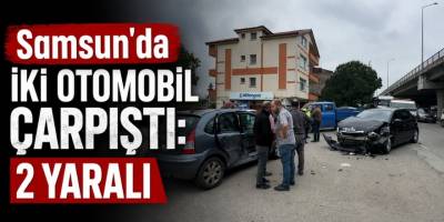 Samsun'da İki Otomobil Çarpıştı: 2 Yaralı