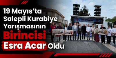 19 Mayıs’ta Salepli Kurabiye Yarışmasının Birincisi Esra Acar Oldu