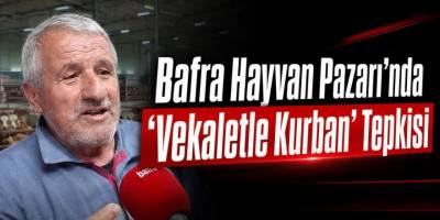 Bafra Hayvan Pazarı’nda “Vekaletle Kurban” Tepkisi