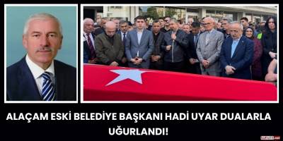 Alaçam Eski Belediye Başkanı Hadi Uyar Dualarla Uğurlandı