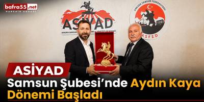 ASİYAD Samsun Şubesi’nde Aydın Kaya Dönemi Başladı