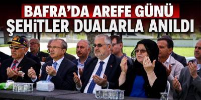 Bafra’da Arefe Günü Şehitler Dualarla Anıldı