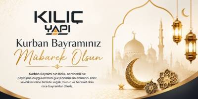 Kılıç Yapı’dan Bayrama Özel Birlik Mesajı