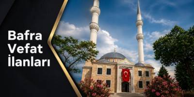27 Mayıs 2026 Çarşamba Bafra Vefat İlanları