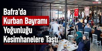 Bafra’da Kurban Bayramı Yoğunluğu Kesimhanelere Taştı