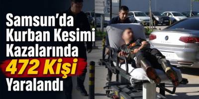 Samsun’da Kurban Kesimi Kazalarında 472 Kişi Yaralandı