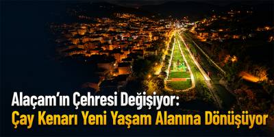 Alaçam’ın Çehresi Değişiyor: Çay Kenarı Yeni Yaşam Alanına Dönüşüyor