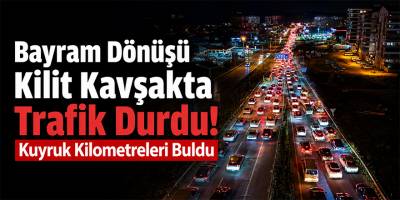 Bayram Dönüşü Kilit Kavşakta Trafik Durdu! Kuyruk Kilometreleri Buldu