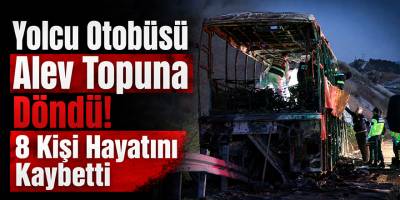 Yolcu Otobüsü Alev Topuna Döndü! 8 Kişi Hayatını Kaybetti