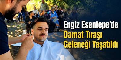 Engiz Esentepe’de Damat Tıraşı Geleneği Yaşatıldı