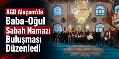 AGD Alaçam’da Baba-Oğul Sabah Namazı Buluşması Düzenledi