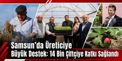 Samsun’da Üreticiye Büyük Destek: 14 Bin Çiftçiye Katkı Sağlandı