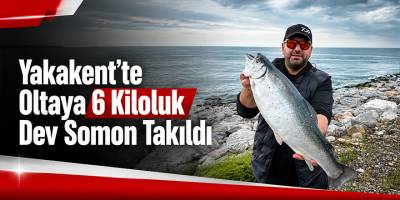 Yakakent’te Oltaya 6 Kiloluk Dev Somon Takıldı