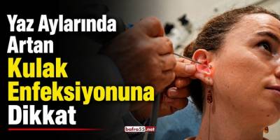Yaz Aylarında Artan Kulak Enfeksiyonuna Dikkat